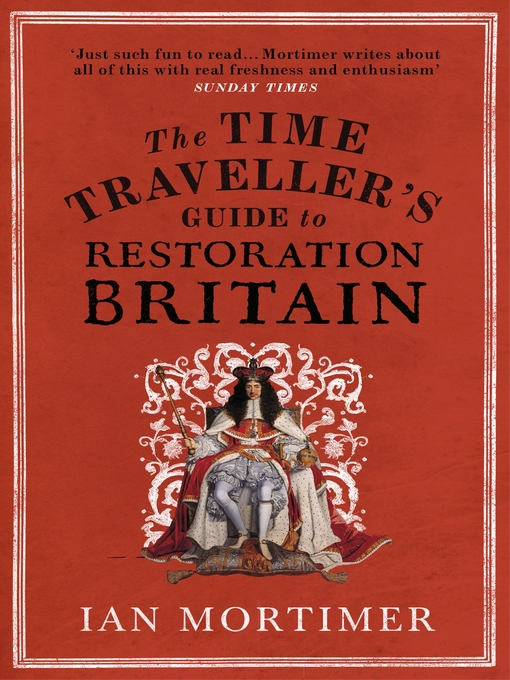 Title details for The Time Traveller's Guide to Restoration Britain by Ian Mortimer - Available